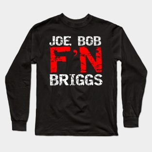Joe Bob F'N Briggs Long Sleeve T-Shirt
